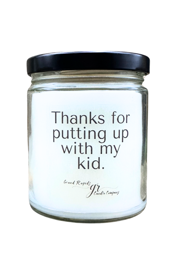 Thanks for putting up with my kid. Candle 9oz Soy Blend Gift