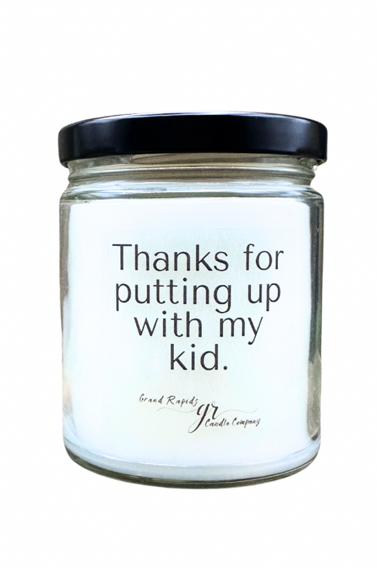 Thanks for putting up with my kid. Candle 9oz Soy Blend Gift