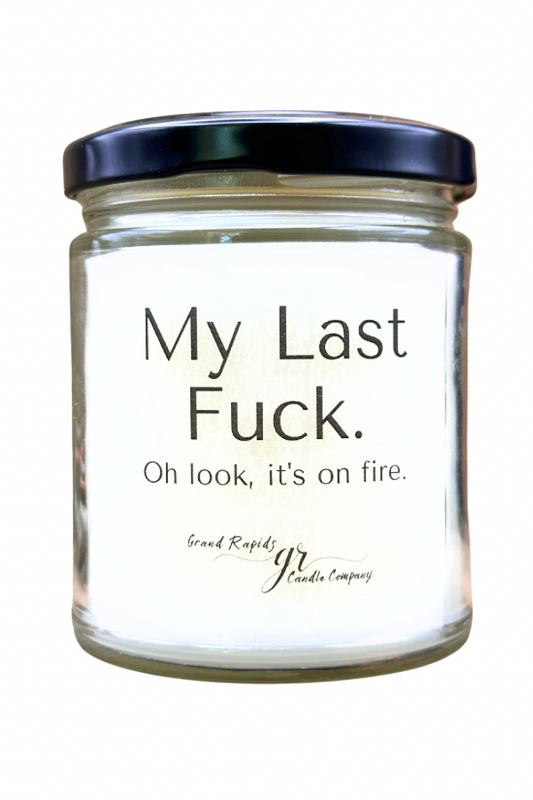 My Last Fuck. Candle. Oh look, it's on fire. 9oz Soy Blend Gift