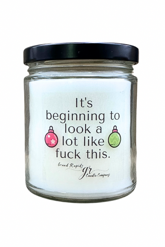 Beginning to look a lot like fuck this. funny Christmas candle 9 oz soy blend