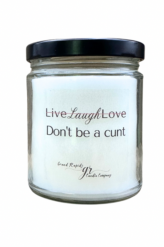 Don’t be a Cunt. Candle Live Laugh Love funny. 9oz Soy Blend Gift