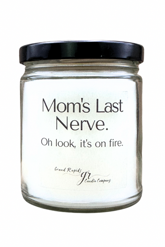 Mom's last nerve. Candle. Oh look, it's on fire. 9oz Soy Blend Gift Mother's Day