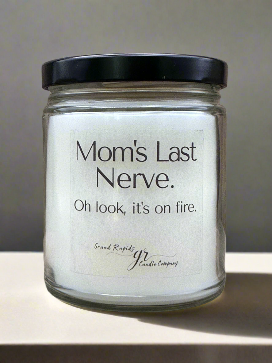 Mom's last nerve. Candle. Oh look, it's on fire. 9oz Soy Blend Gift Mother's Day