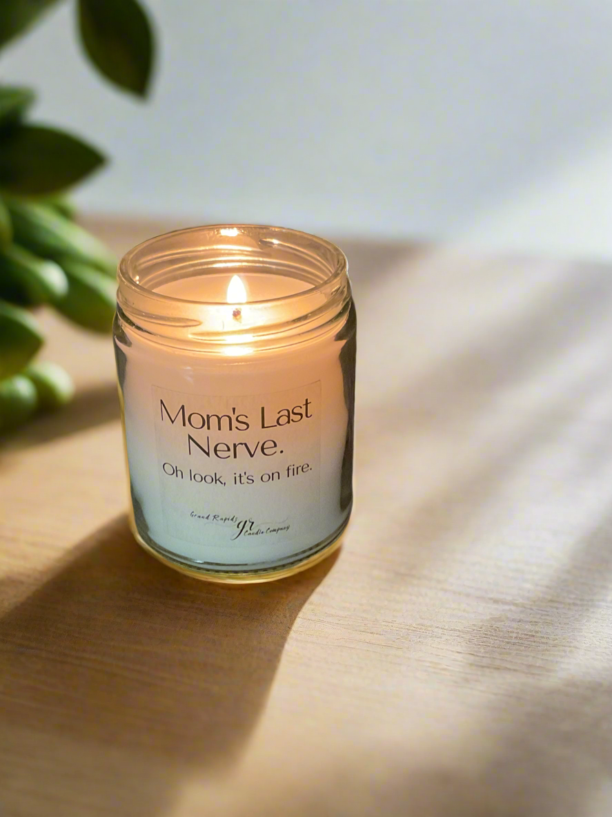 Mom's last nerve. Candle. Oh look, it's on fire. 9oz Soy Blend Gift Mother's Day