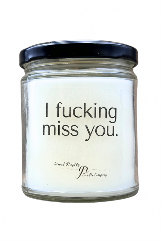 I fucking miss you. Candle 9oz Soy Blend Gift