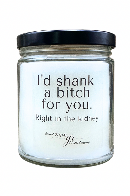 I’d shank a bitch for you Candle 9oz Soy Blend Gift Friend