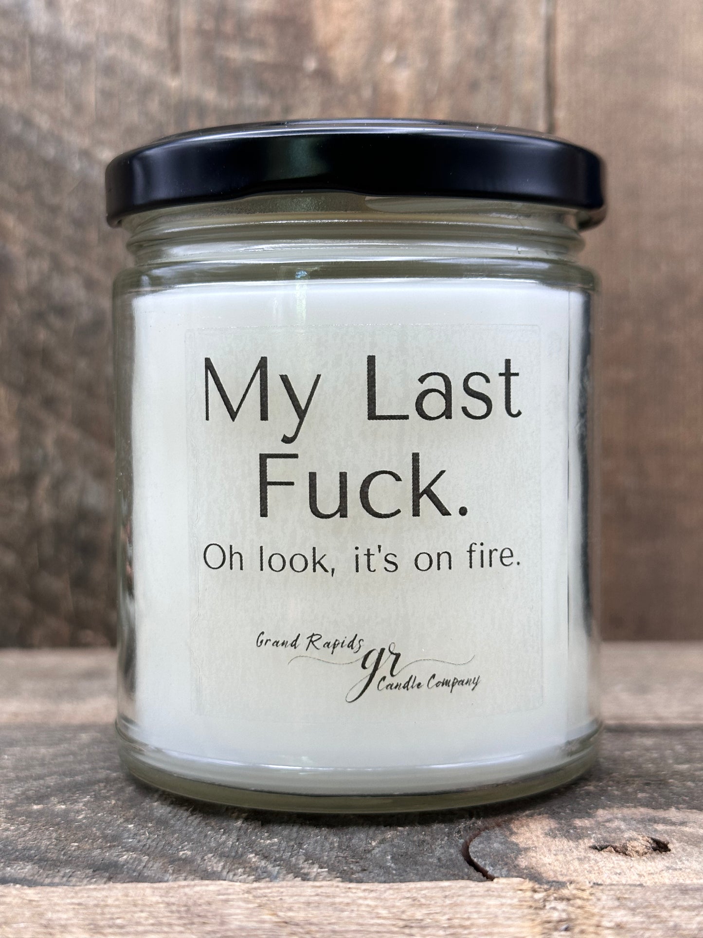 My Last Fuck. Candle. Oh look, it's on fire. 9oz Soy Blend Gift