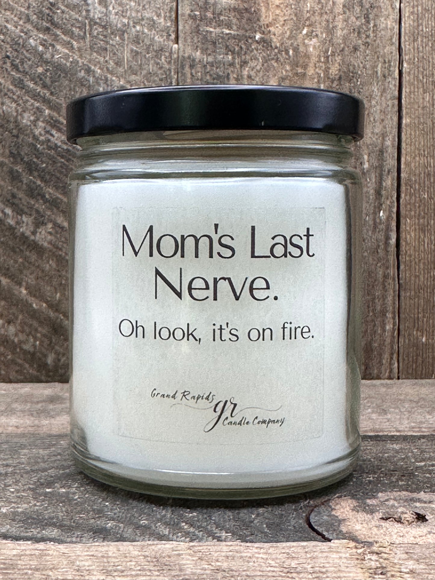 Mom's last nerve. Candle. Oh look, it's on fire. 9oz Soy Blend Gift Mother's Day
