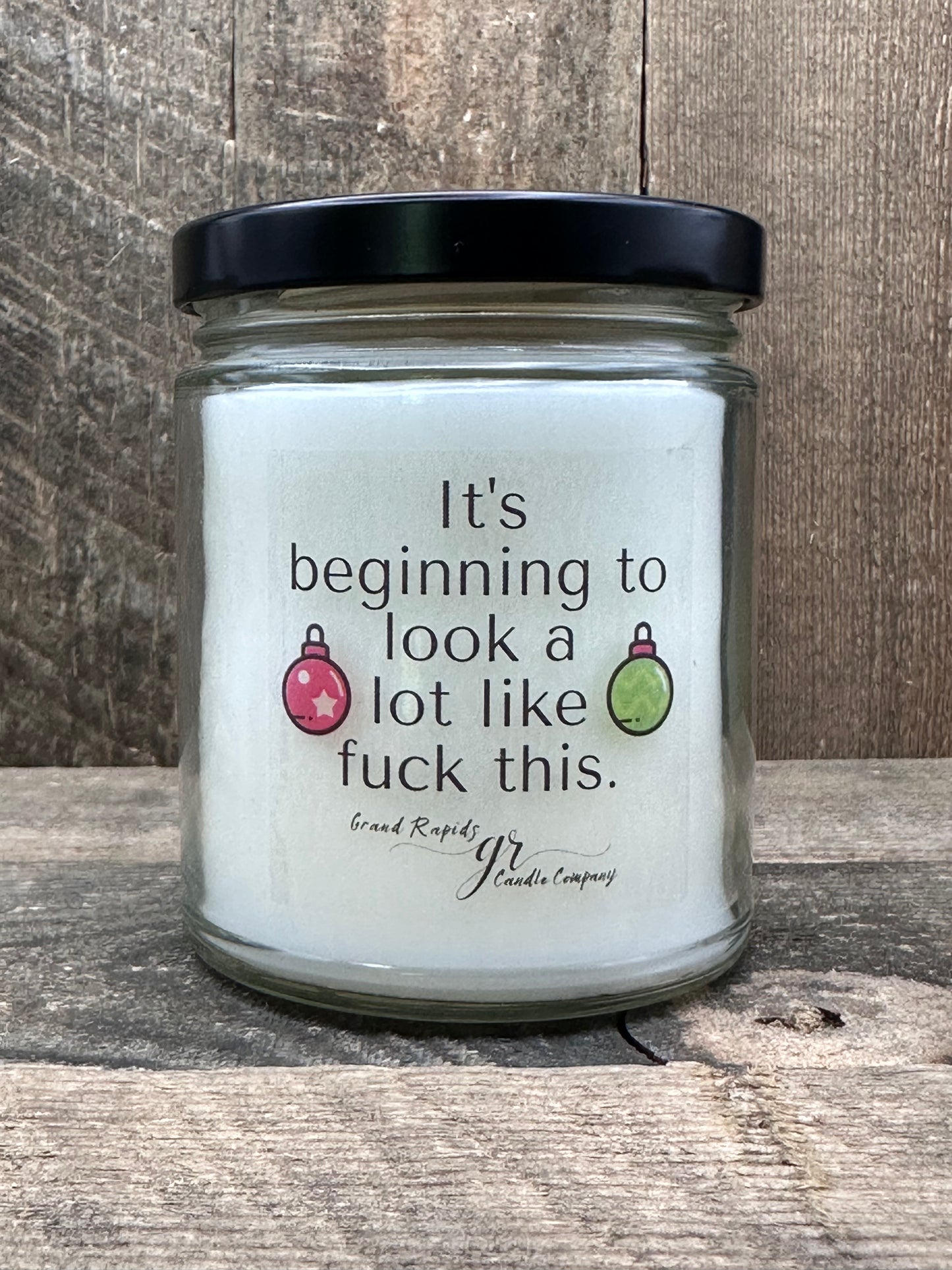 Beginning to look a lot like fuck this. funny Christmas candle 9 oz soy blend