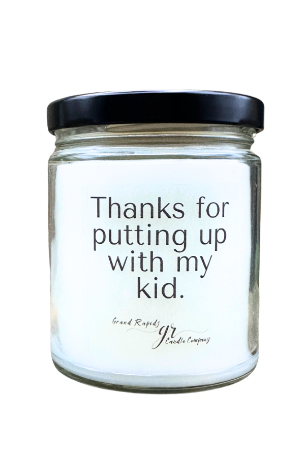 Thanks for putting up with my kid. 9oz Soy Blend Candle