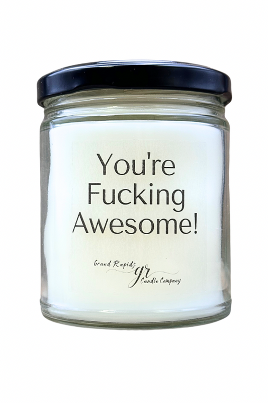 You're Fucking Awesome. 9oz Soy Blend Candle