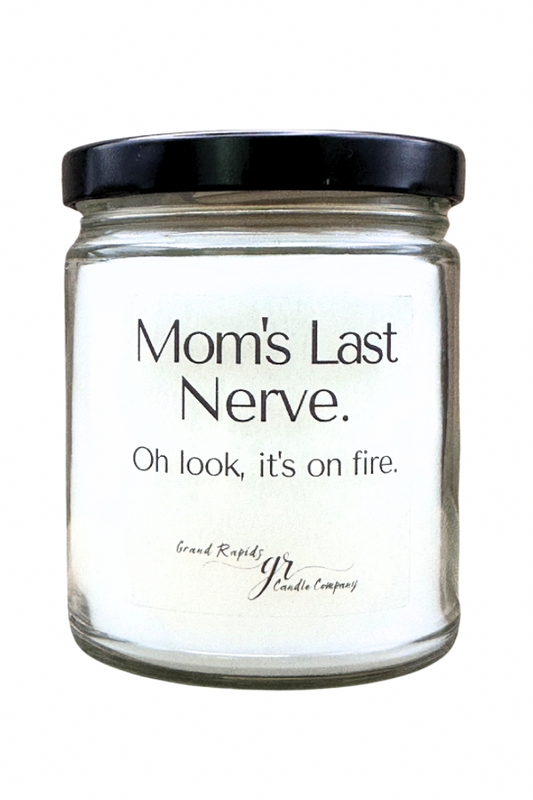 Mom's last nerve. Oh look, it's on fire. 9oz Soy Blend Candle