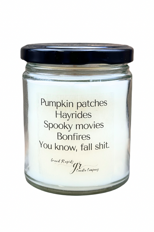 Pumpkin Patches. Hayrides. Fall Shit. 9oz Soy Blend Candle