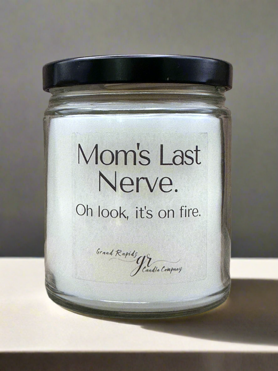 Mom's last nerve. Oh look, it's on fire. 9oz Soy Blend Candle