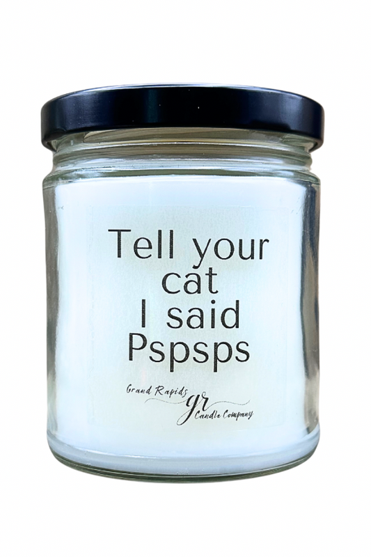 Tell your cat I said Pspsps funny 9oz Soy Blend Candle