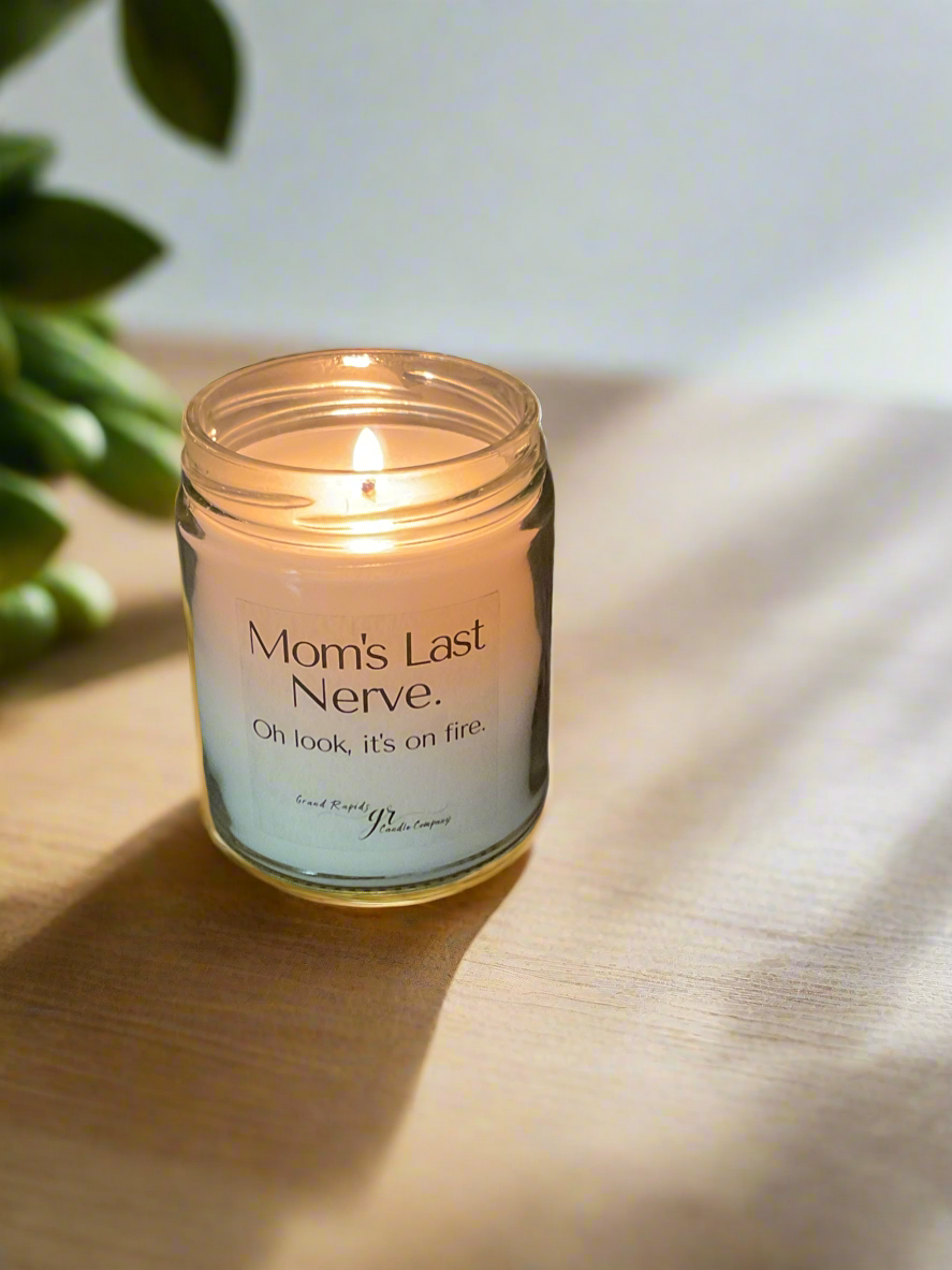 Mom's last nerve. Oh look, it's on fire. 9oz Soy Blend Candle