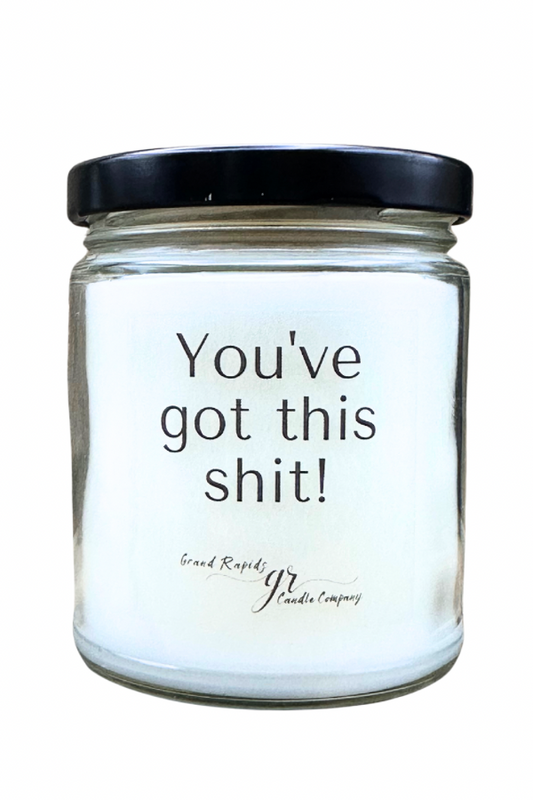 You’ve Got This Shit. 9 oz Soy Blend Candle