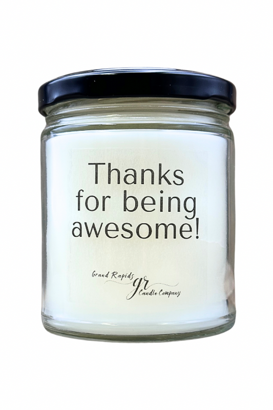 Thanks for being awesome. 9 oz Soy Blend Candle