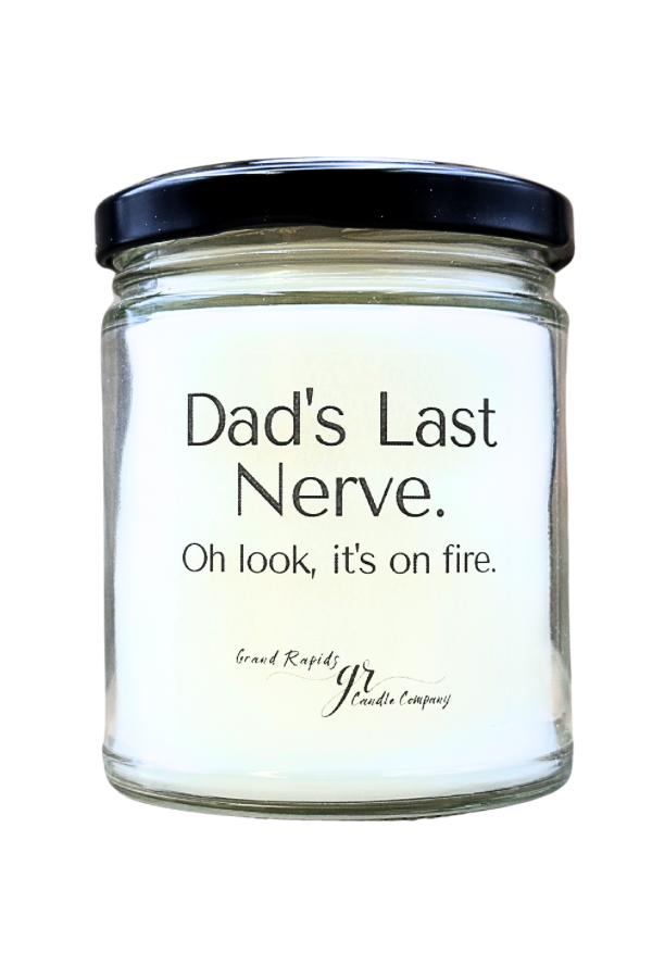 Dad's last nerve. Oh look, it's on fire. 9oz Soy Blend Candle