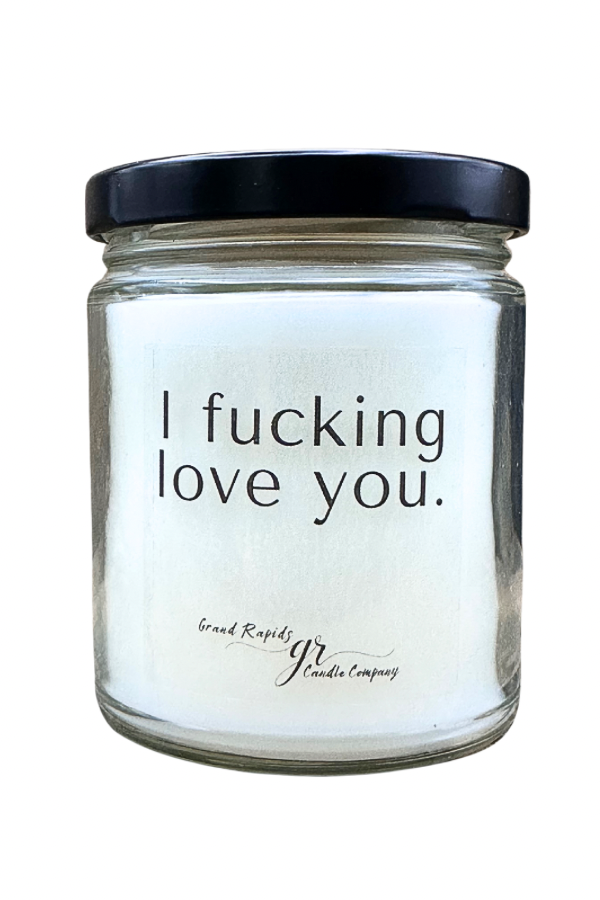 I f*cking love you. 9 oz Soy Blend Candle