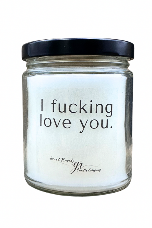 I f*cking love you. 9 oz Soy Blend Candle