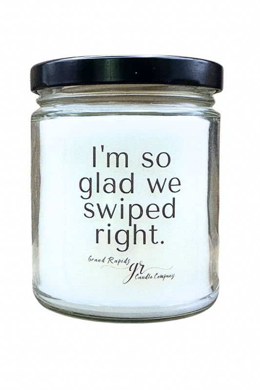 So glad we swiped right. 9oz Soy Blend Candle