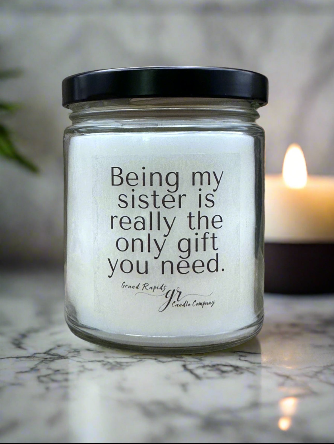 Being my sister is the only gift you need. 9oz Soy Blend Candle