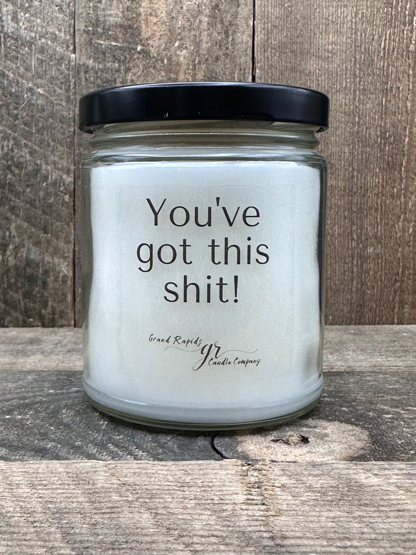 You’ve Got This Shit. 9 oz Soy Blend Candle