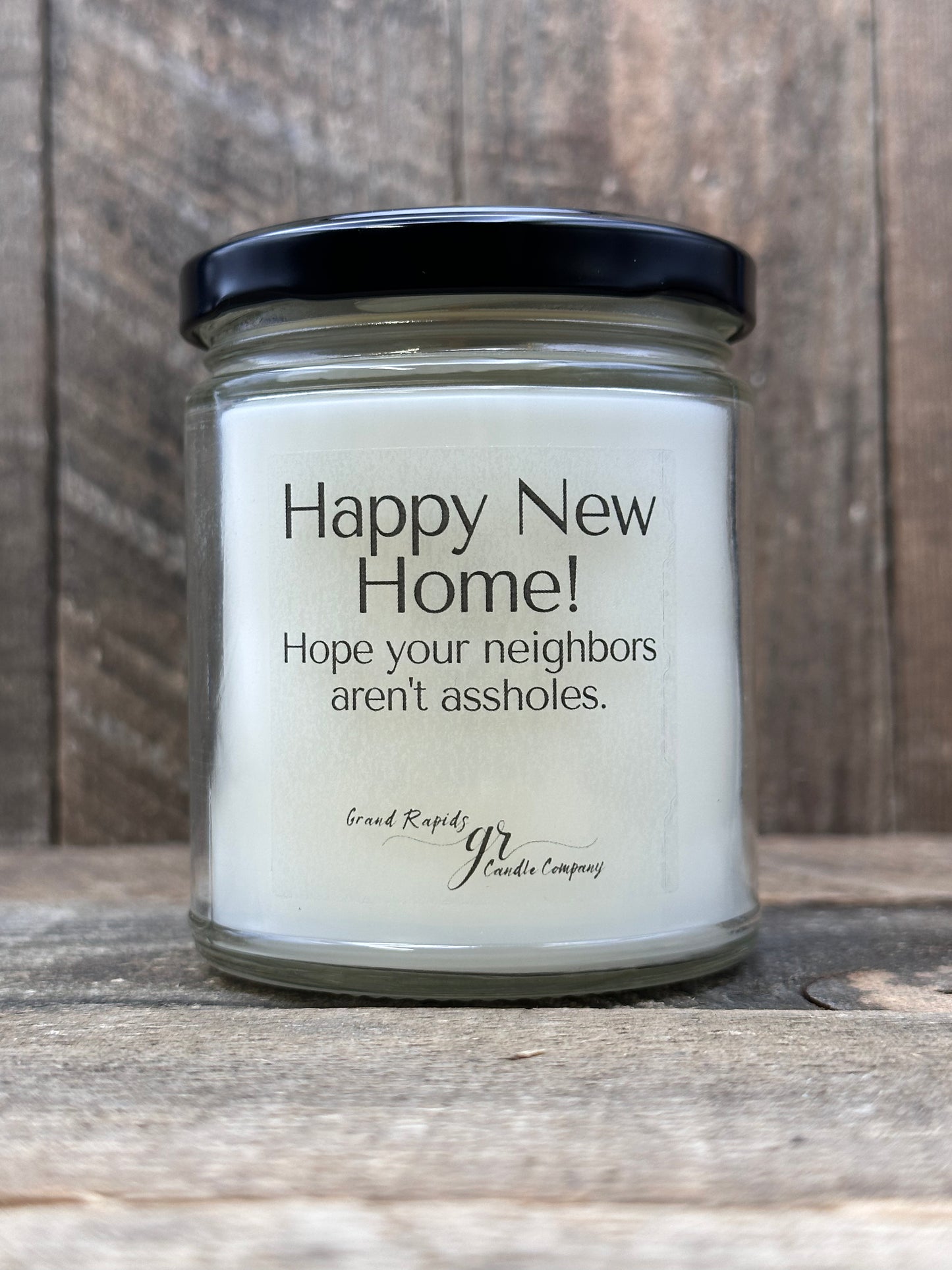 Happy new home. Hope your neighbors aren't Assholes. 9 oz Soy Blend Candle