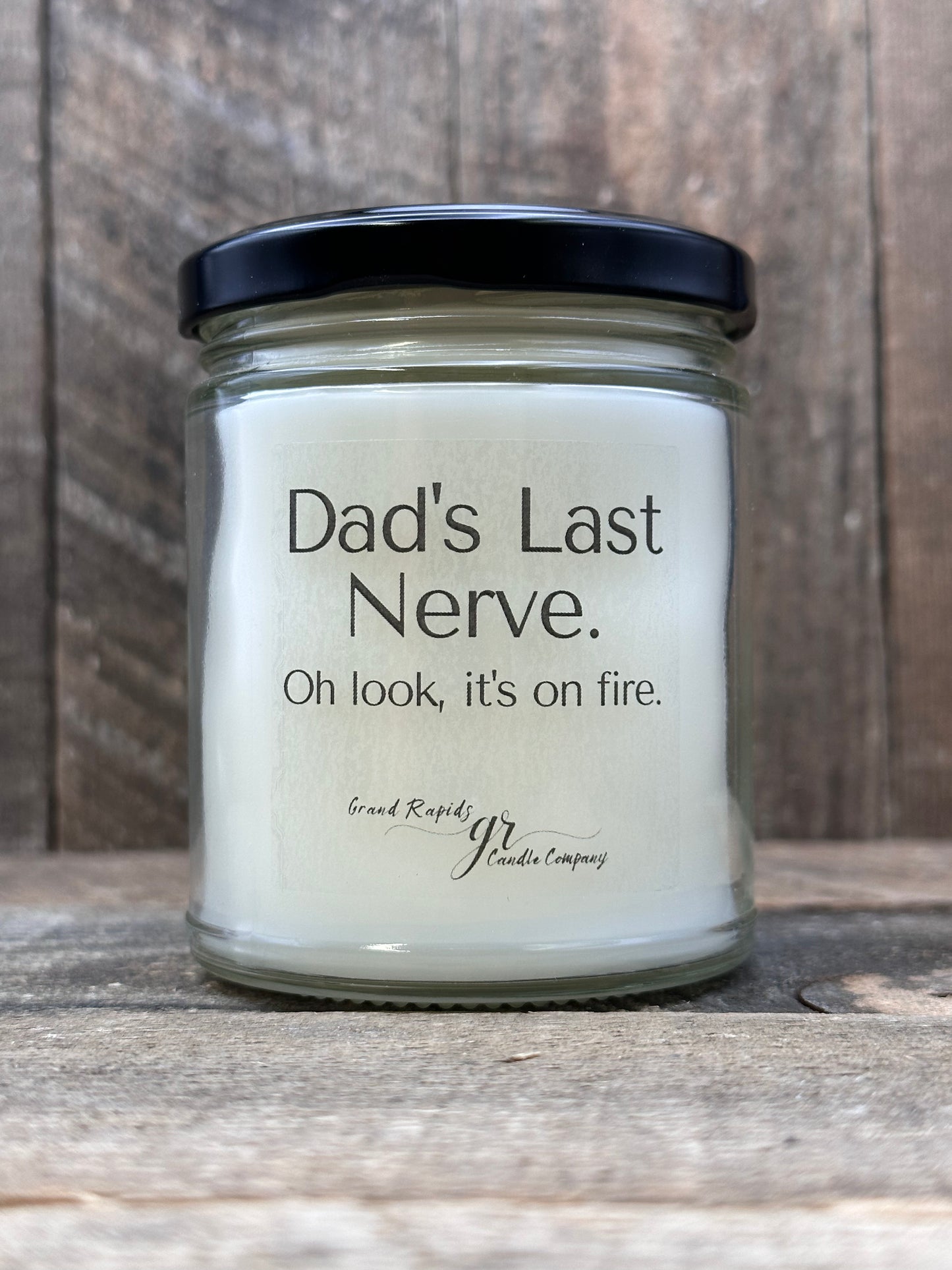 Dad's last nerve. Oh look, it's on fire. 9oz Soy Blend Candle