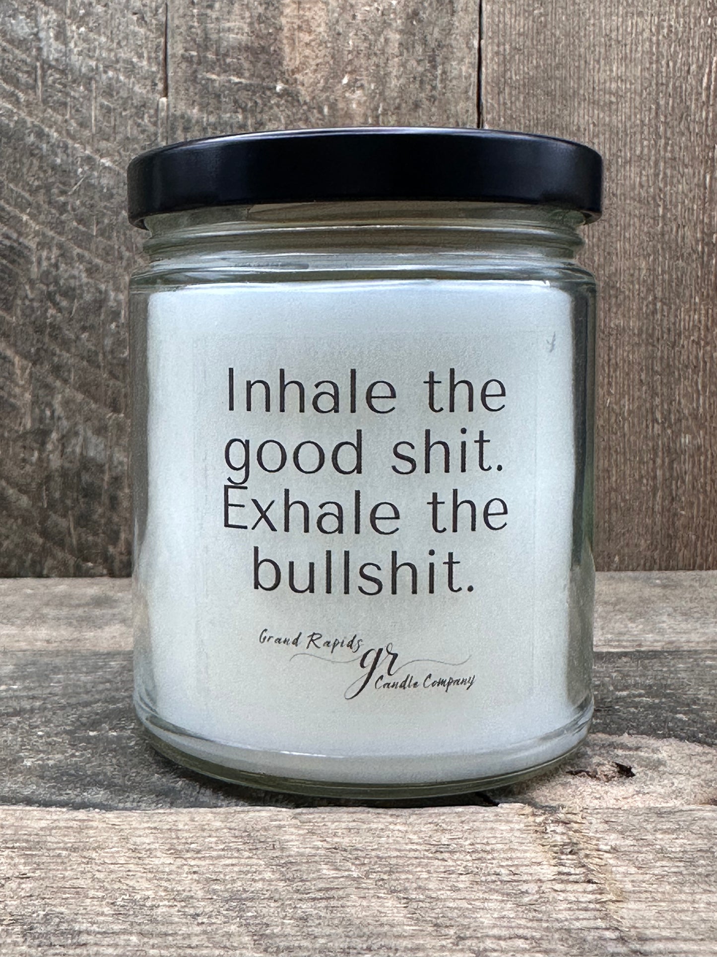 Inhale the good shit. Exhale the bullshit. 9oz Soy Blend Candle