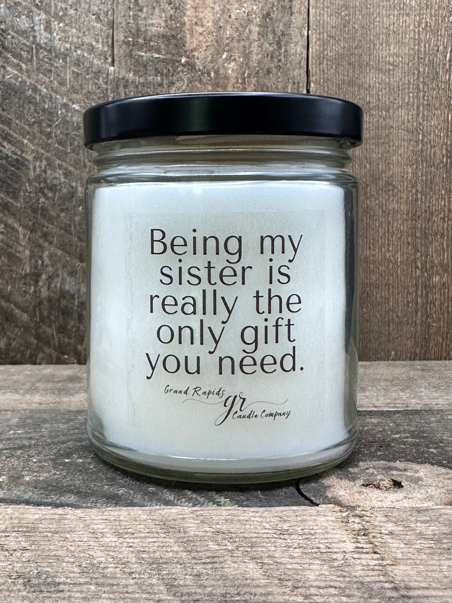 Being my sister is the only gift you need. 9oz Soy Blend Candle