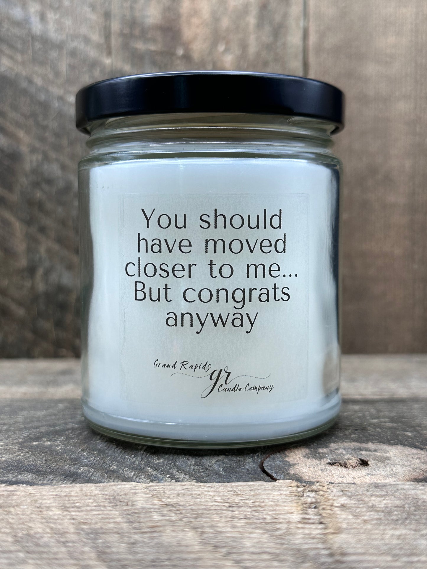 Should have moved closer congrats NEW HOME. 9oz Soy Blend Candle