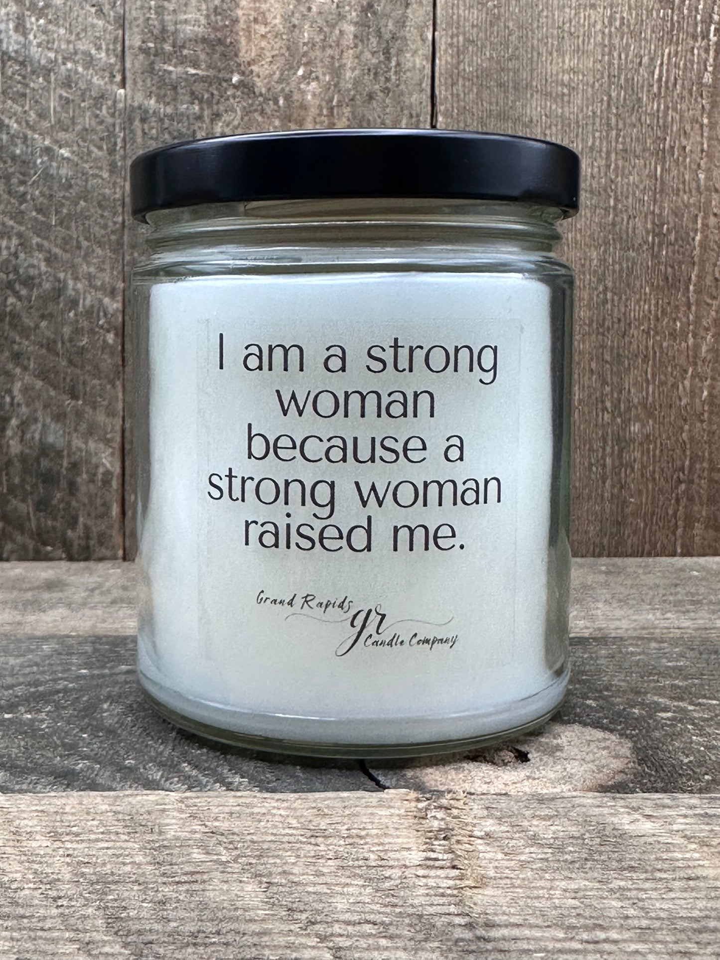 I am a strong woman, raised by a strong woman. 9oz Soy Blend Candle